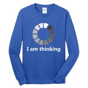 Funny Computer Loading I Am Thinking Gift Tall Long Sleeve T-Shirt