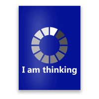 Funny Computer Loading I Am Thinking Gift Poster