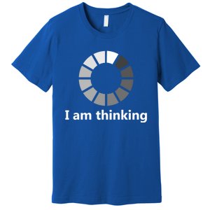 Funny Computer Loading I Am Thinking Gift Premium T-Shirt