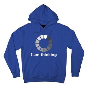 Funny Computer Loading I Am Thinking Gift Tall Hoodie