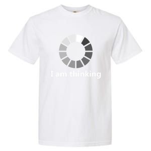 Funny Computer Loading I Am Thinking Gift Garment-Dyed Heavyweight T-Shirt