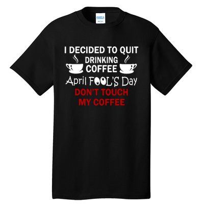 Funny Coffee Lovers April Fools Day Tall T-Shirt