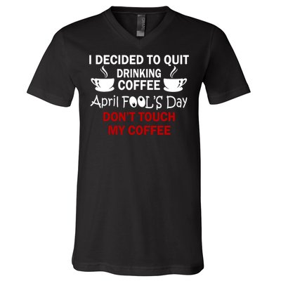 Funny Coffee Lovers April Fools Day V-Neck T-Shirt