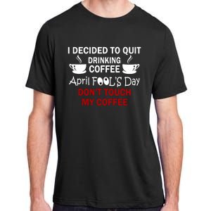 Funny Coffee Lovers April Fools Day Adult ChromaSoft Performance T-Shirt