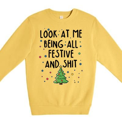 Funny Christmas Look At Me Being All Festive And Shit Premium Crewneck Sweatshirt