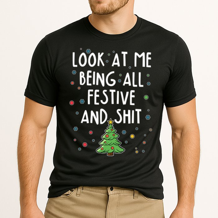 Funny Christmas Look At Me Being All Festive And Shit Performance Shirt