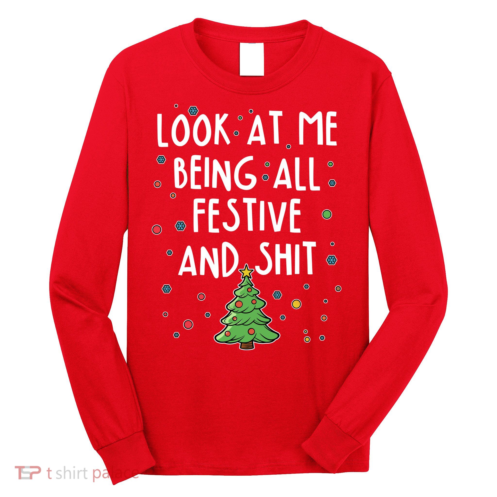 Funny Christmas Look At Me Being All Festive And Shit Long Sleeve Shirt