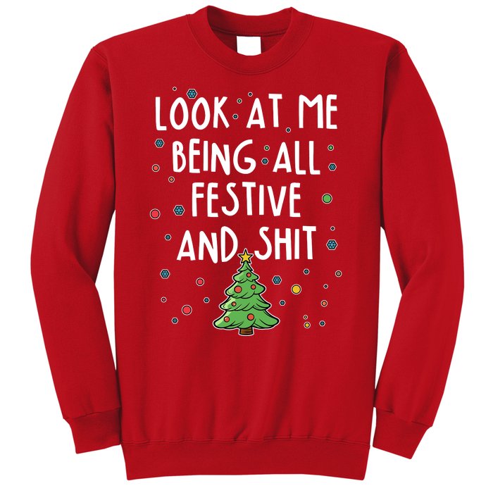 Funny Christmas Look At Me Being All Festive And Shit Sweatshirt