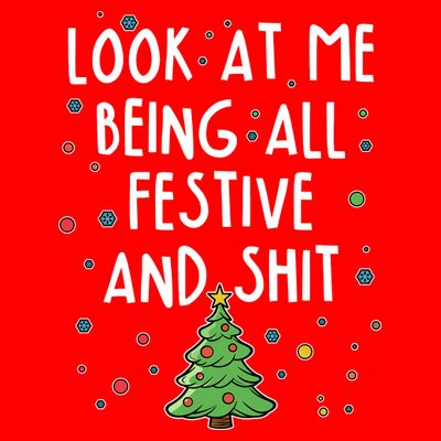 Funny Christmas Look At Me Being All Festive And Shit T-Shirt