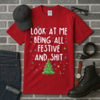 Funny Christmas Look At Me Being All Festive And Shit Tall T-Shirt
