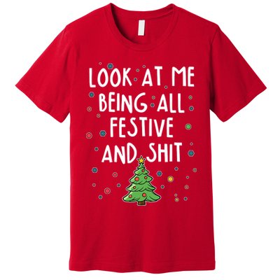 Funny Christmas Look At Me Being All Festive And Shit Premium T-Shirt