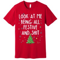 Funny Christmas Look At Me Being All Festive And Shit Premium T-Shirt