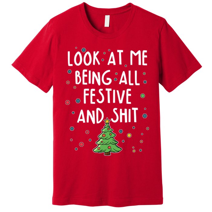 Funny Christmas Look At Me Being All Festive And Shit Premium T-Shirt