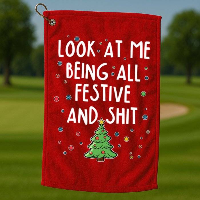 Funny Christmas Look At Me Being All Festive And Shit Golf Towel