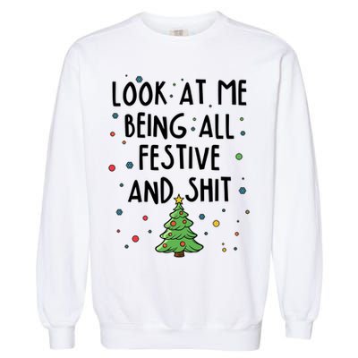 Funny Christmas Look At Me Being All Festive And Shit Garment-Dyed Sweatshirt