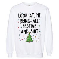 Funny Christmas Look At Me Being All Festive And Shit Garment-Dyed Sweatshirt