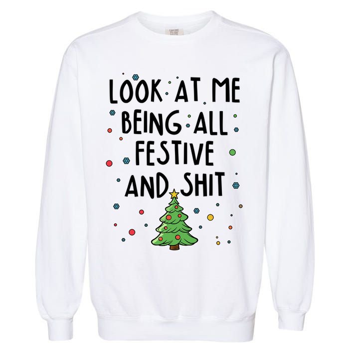 Funny Christmas Look At Me Being All Festive And Shit Garment-Dyed Sweatshirt