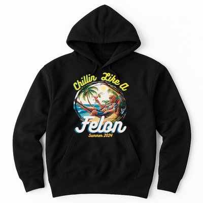 Funny Chillin Like A Felon Summer 2024 Trump Supporter Hoodie