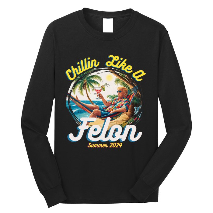 Funny Chillin Like A Felon Summer 2024 Trump Supporter Long Sleeve Shirt