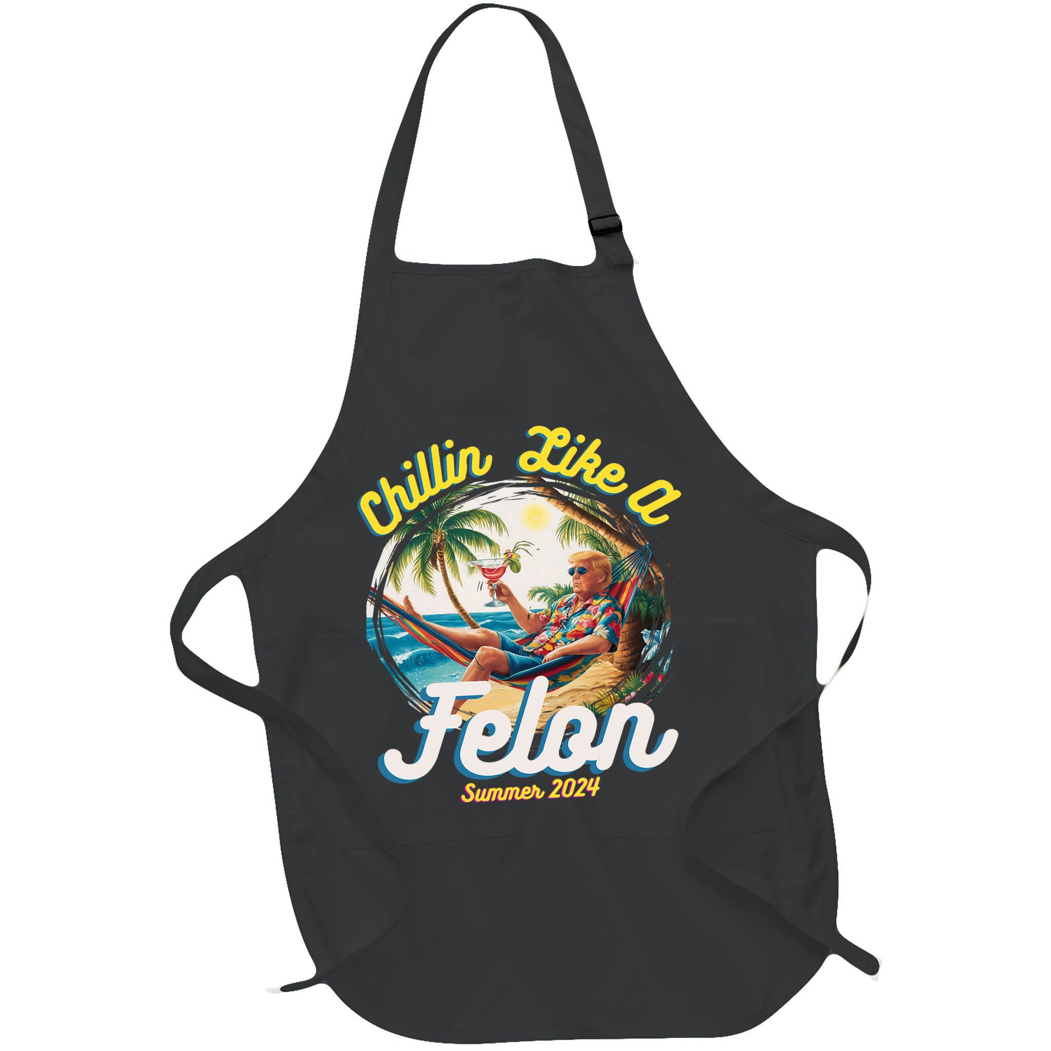 Funny Chillin Like A Felon Summer 2024 Trump Supporter Apron