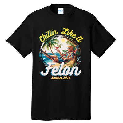 Funny Chillin Like A Felon Summer 2024 Trump Supporter Tall T-Shirt