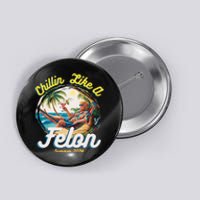 Funny Chillin Like A Felon Summer 2024 Trump Supporter Button