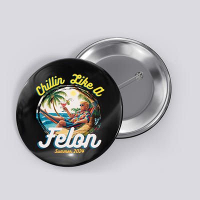 Funny Chillin Like A Felon Summer 2024 Trump Supporter Button