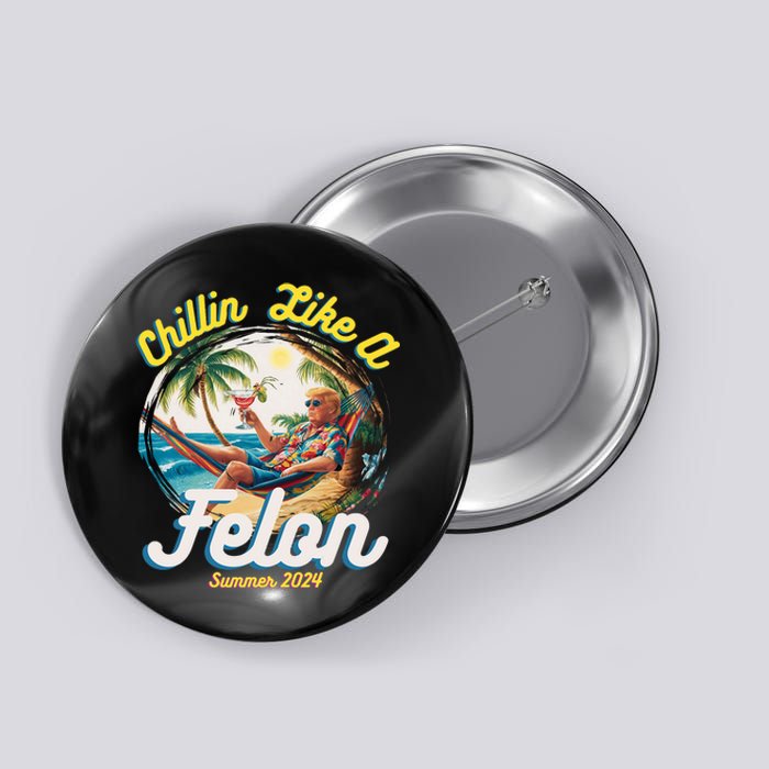 Funny Chillin Like A Felon Summer 2024 Trump Supporter Button