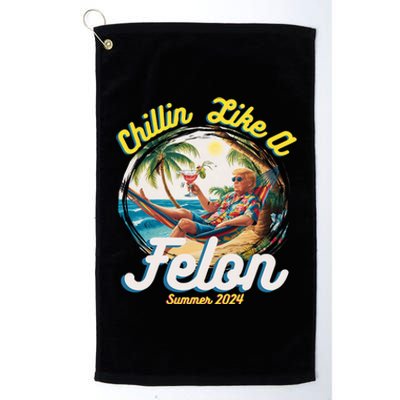 Funny Chillin Like A Felon Summer 2024 Trump Supporter Platinum Collection Golf Towel