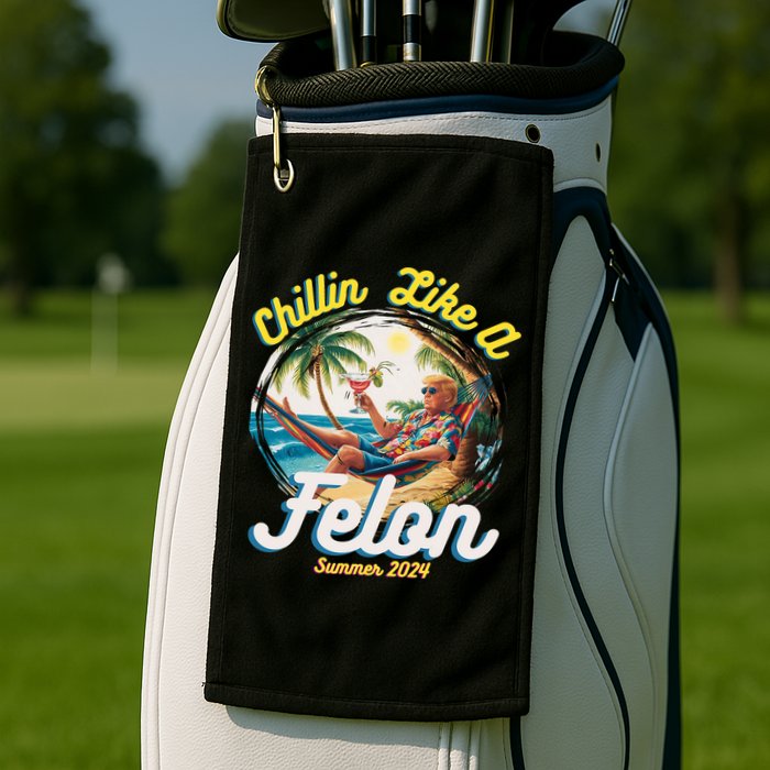 Funny Chillin Like A Felon Summer 2024 Trump Supporter Golf Towel