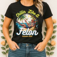 Funny Chillin Like A Felon Summer 2024 Trump Supporter Womens T-Shirt