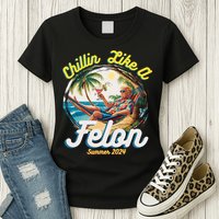 Funny Chillin Like A Felon Summer 2024 Trump Supporter Womens T-Shirt