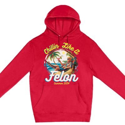 Funny Chillin Like A Felon Summer 2024 Trump Supporter Premium Pullover Hoodie