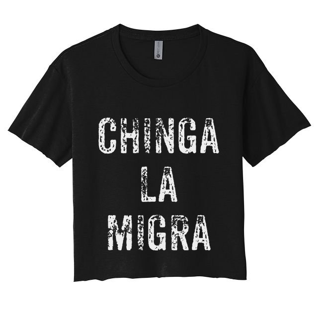 Funny Chinga La Migra Mexican Border Patrol Resist Gift Women's Crop Top Tee