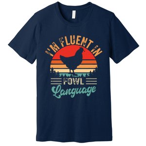 Funny Chicken Lovers Fluent In Fowl Language For Chicken Mom Premium T-Shirt