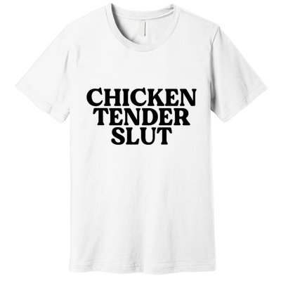 Funny Chicken Lover Gift Chicken Tender Slut Premium T-Shirt