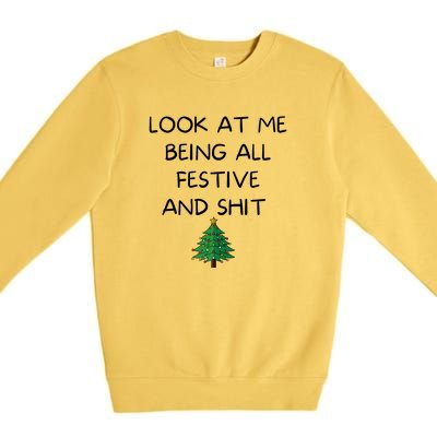 Funny Christmas Look At Me Being All Festive And Shit Premium Crewneck Sweatshirt