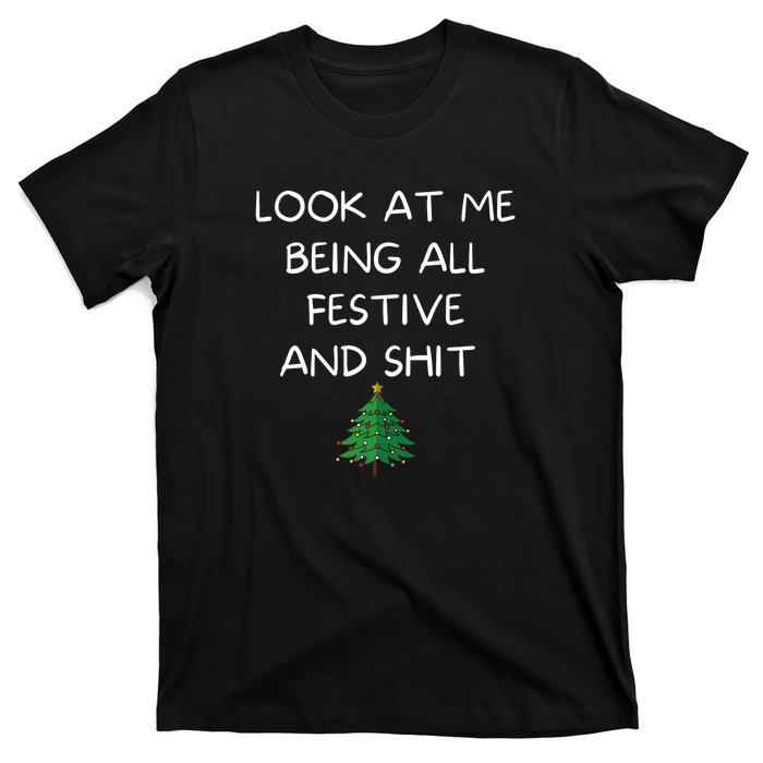 Funny Christmas Look At Me Being All Festive And Shit T-Shirt