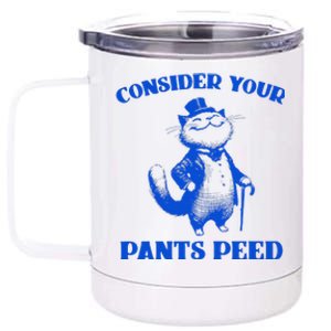 Funny Cat Lover Quote Consider Your Pants Peed Silly Cat 12 oz Stainless Steel Tumbler Cup