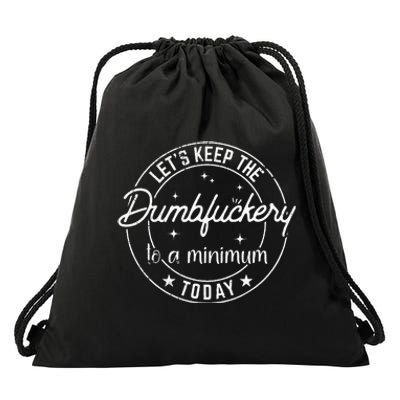 Funny Coworker LetS Keep The Dumbfuckery To A Minimum Today Drawstring Bag