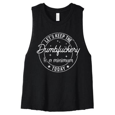 Funny Coworker LetS Keep The Dumbfuckery To A Minimum Today Women's Racerback Cropped Tank