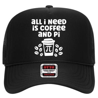 Funny Coffee Lover All Math Teacher Need Is Coffee And Pi Gift High Crown Mesh Back Trucker Hat