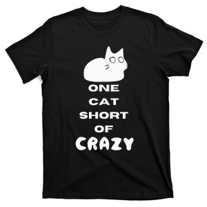 Funny Cat Lovers One Cat Short Of Crazy T-Shirt