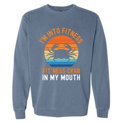 Funny Crab Leg Eating I'm Into Fitness This Crab In My Mouth Garment-Dyed Sweatshirt