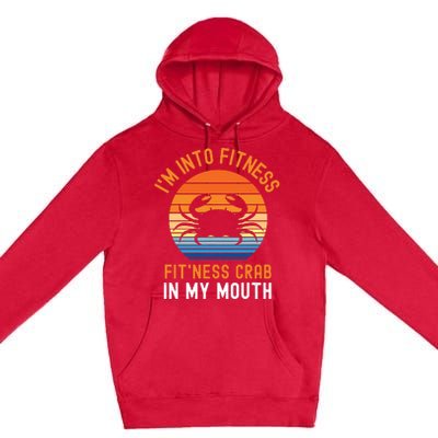 Funny Crab Leg Eating I'm Into Fitness This Crab In My Mouth Premium Pullover Hoodie