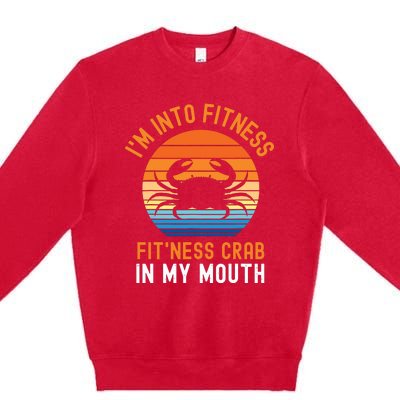 Funny Crab Leg Eating I'm Into Fitness This Crab In My Mouth Premium Crewneck Sweatshirt