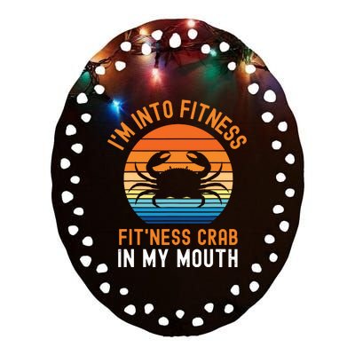 Funny Crab Leg Eating I'm Into Fitness This Crab In My Mouth Ceramic Oval Ornament