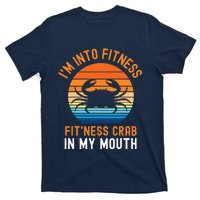 Funny Crab Leg Eating I'm Into Fitness This Crab In My Mouth T-Shirt