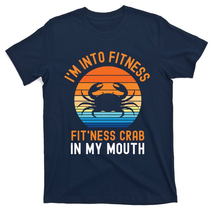 Funny Crab Leg Eating I'm Into Fitness This Crab In My Mouth T-Shirt