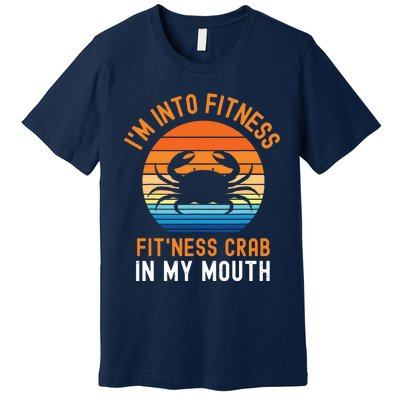 Funny Crab Leg Eating I'm Into Fitness This Crab In My Mouth Premium T-Shirt